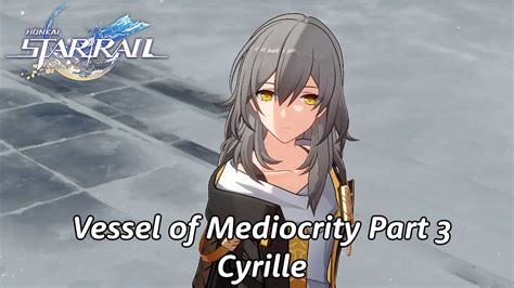 vessel of mediocrity part 3|honkai star rail cyrille.